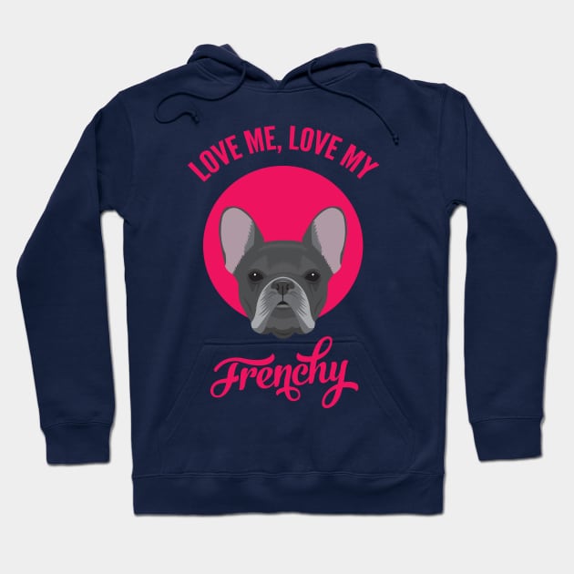 Love Me, Love My Frenchy Hoodie by threeblackdots